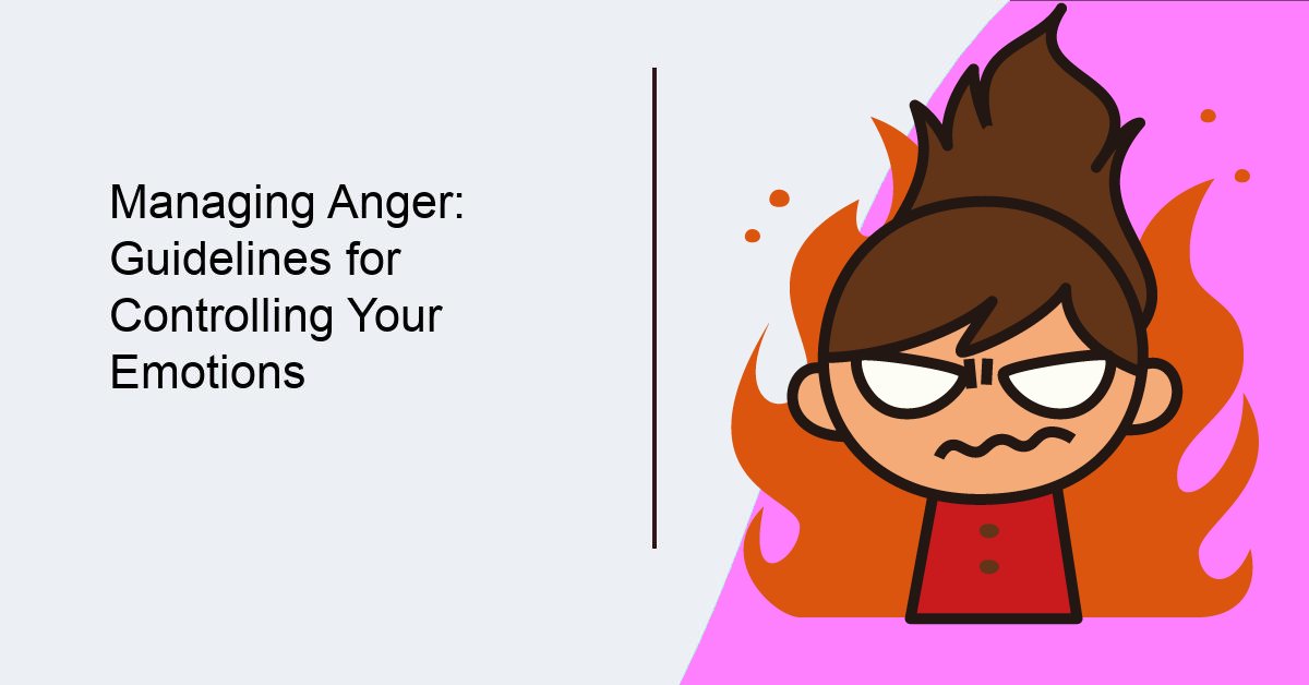 Managing Anger: Guidelines for Controlling Your Emotions